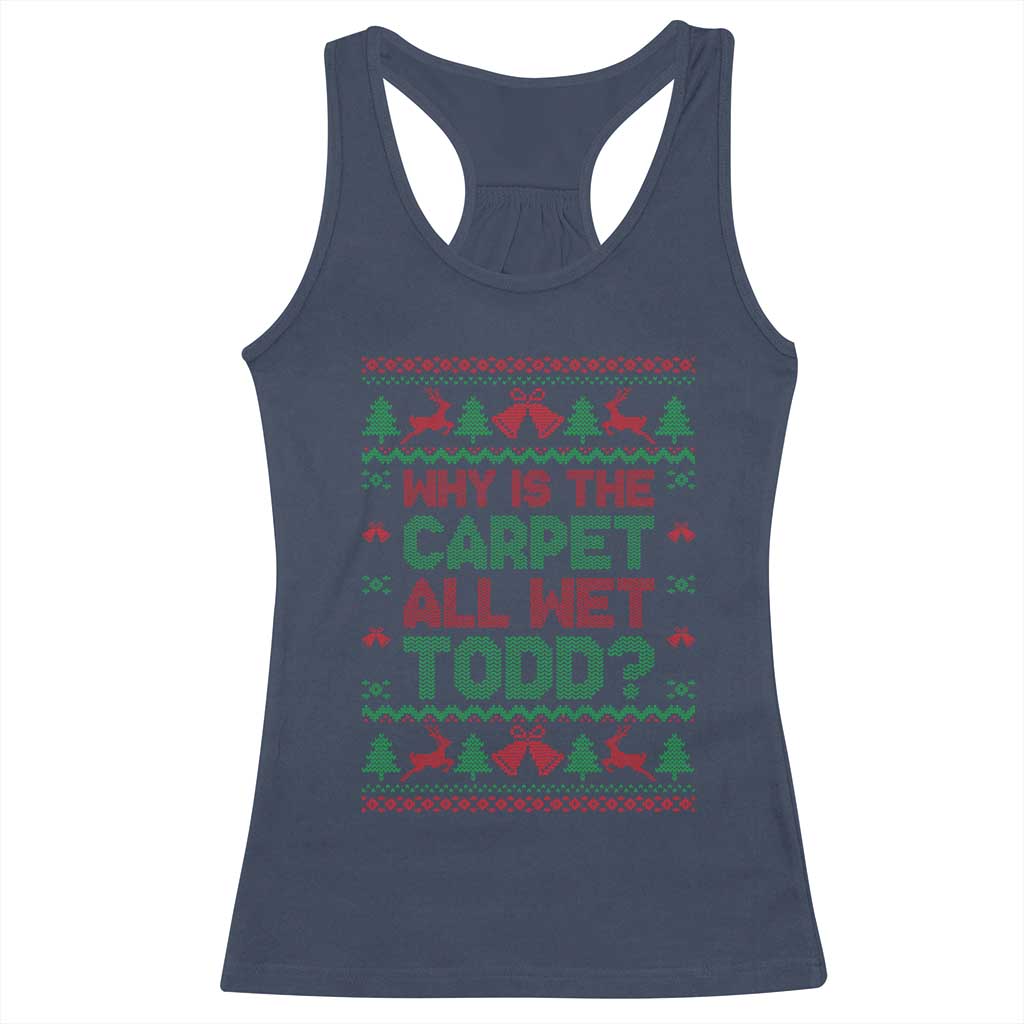 Why Is The Carpet All Wet Todd Christmas Movie Racerback Tank Top Funny Xmas Couple Matching - Wonder Print Shop