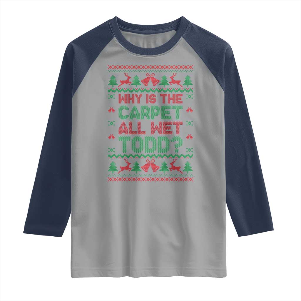 Why Is The Carpet All Wet Todd Christmas Movie Raglan Shirt Funny Xmas Couple Matching - Wonder Print Shop
