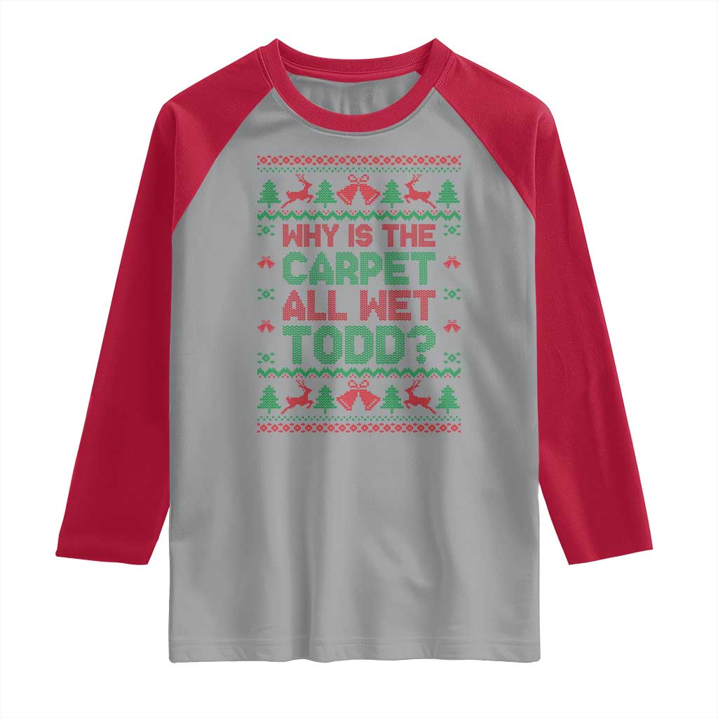 Why Is The Carpet All Wet Todd Christmas Movie Raglan Shirt Funny Xmas Couple Matching - Wonder Print Shop