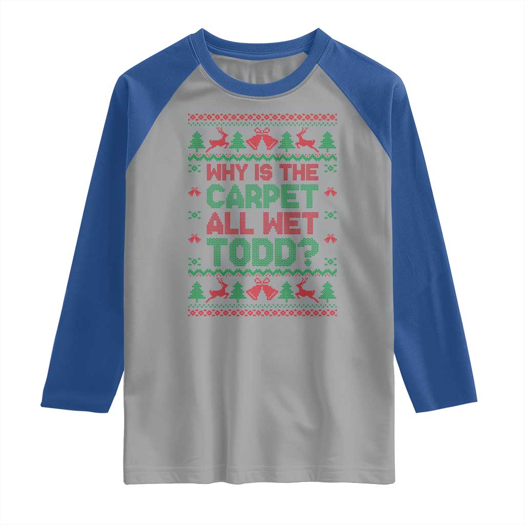 Why Is The Carpet All Wet Todd Christmas Movie Raglan Shirt Funny Xmas Couple Matching - Wonder Print Shop