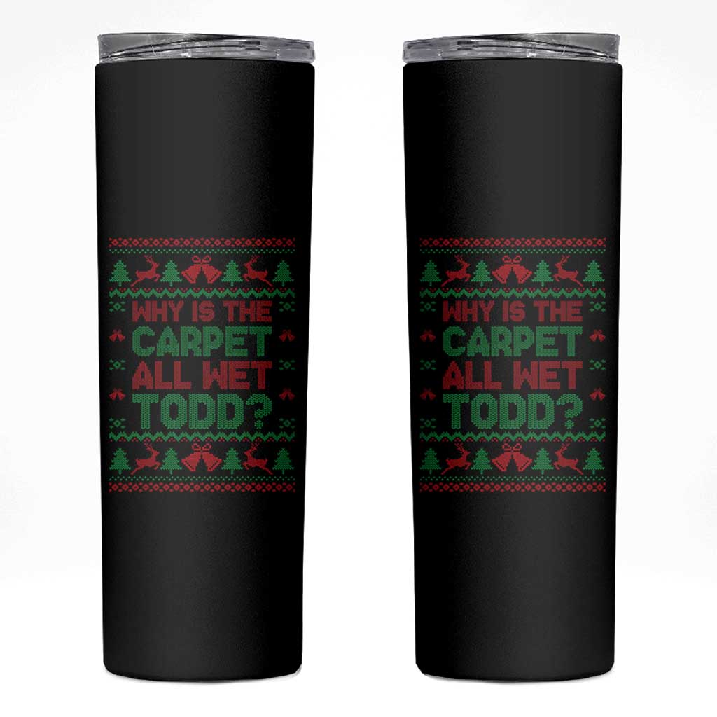 Why Is The Carpet All Wet Todd Christmas Movie Skinny Tumbler Funny Xmas Couple Matching - Wonder Print Shop