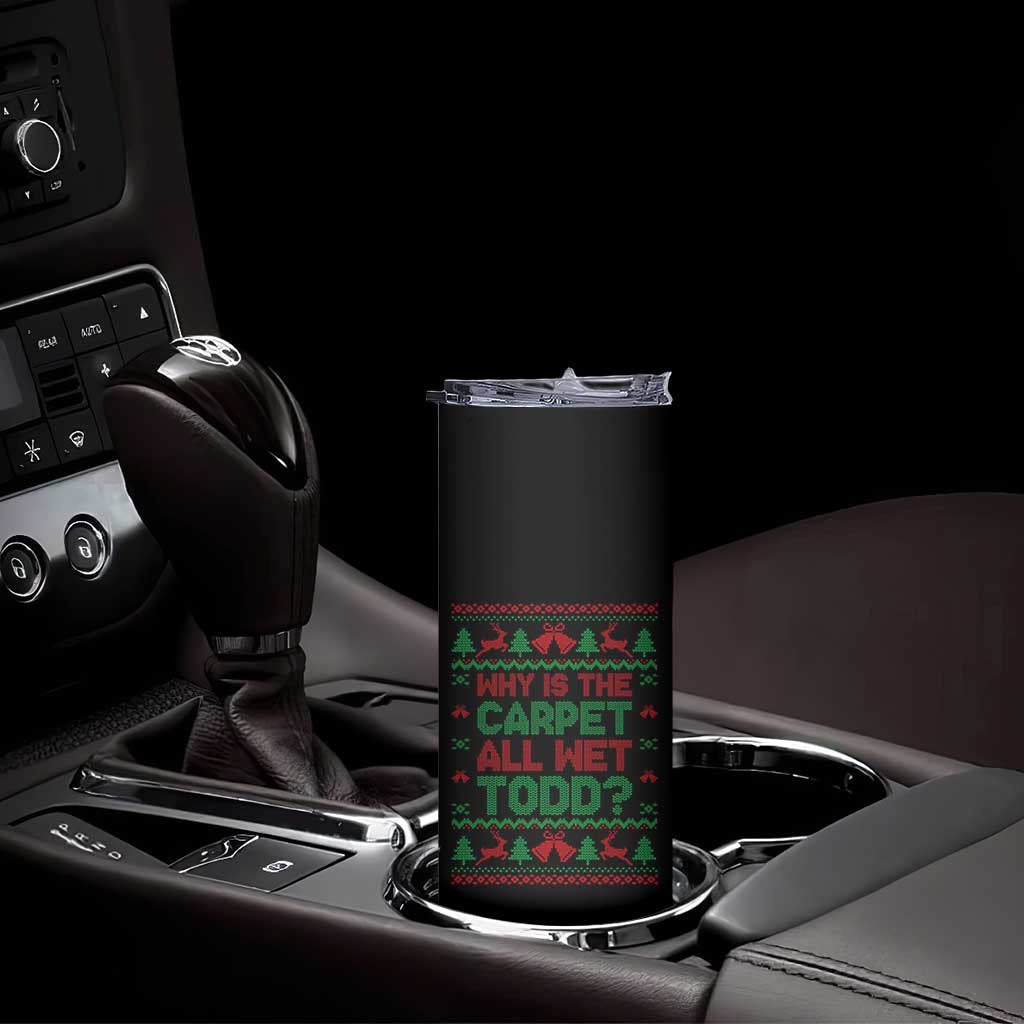 Why Is The Carpet All Wet Todd Christmas Movie Skinny Tumbler Funny Xmas Couple Matching - Wonder Print Shop