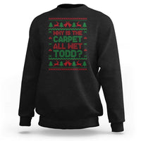 Why Is The Carpet All Wet Todd Christmas Movie Sweatshirt Funny Xmas Couple Matching - Wonder Print Shop