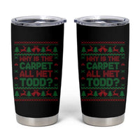 Why Is The Carpet All Wet Todd Christmas Movie Tumbler Cup Funny Xmas Couple Matching - Wonder Print Shop