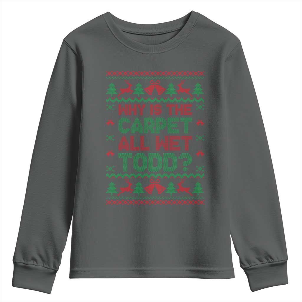 Why Is The Carpet All Wet Todd Christmas Movie Youth Sweatshirt Funny Xmas Couple Matching - Wonder Print Shop