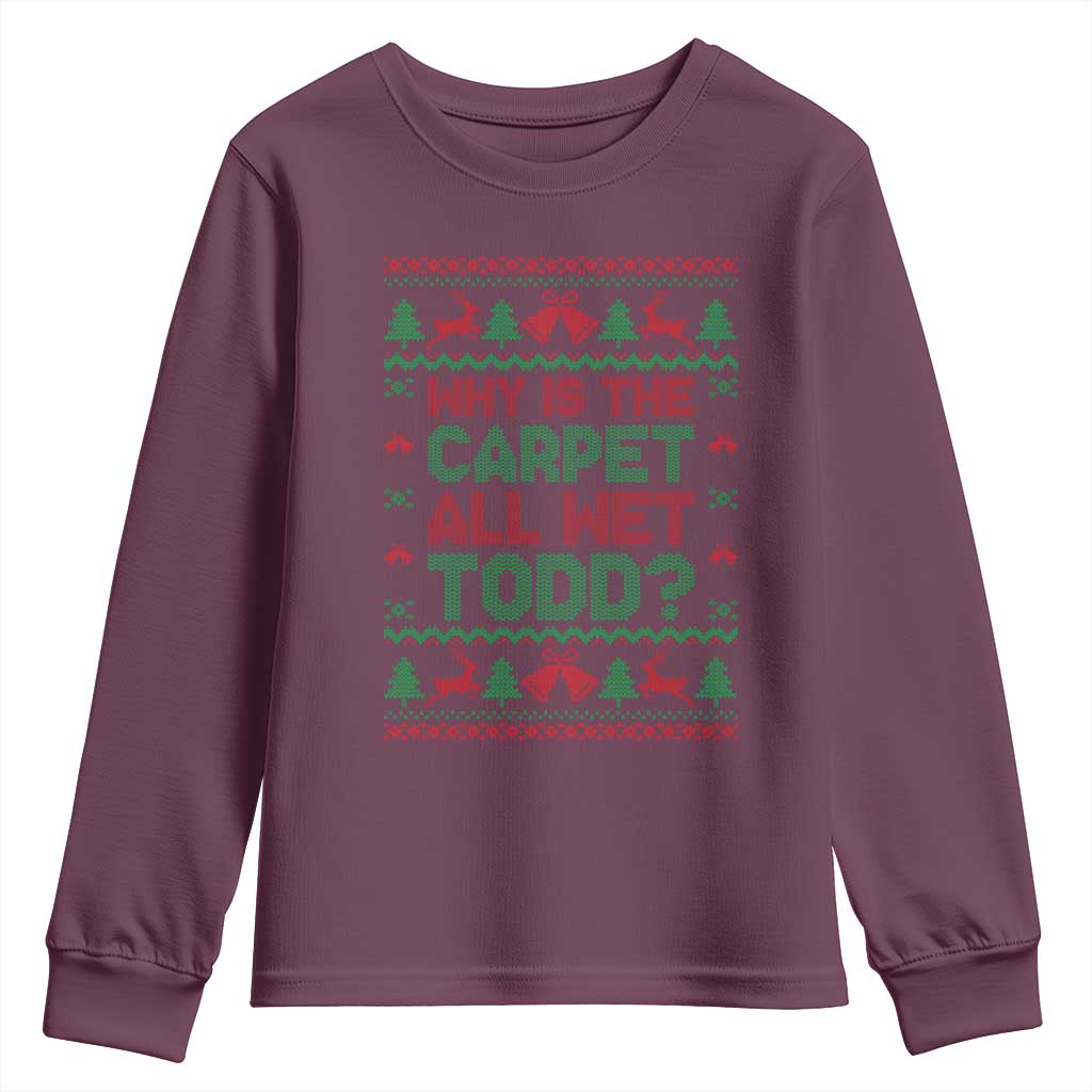 Why Is The Carpet All Wet Todd Christmas Movie Youth Sweatshirt Funny Xmas Couple Matching - Wonder Print Shop