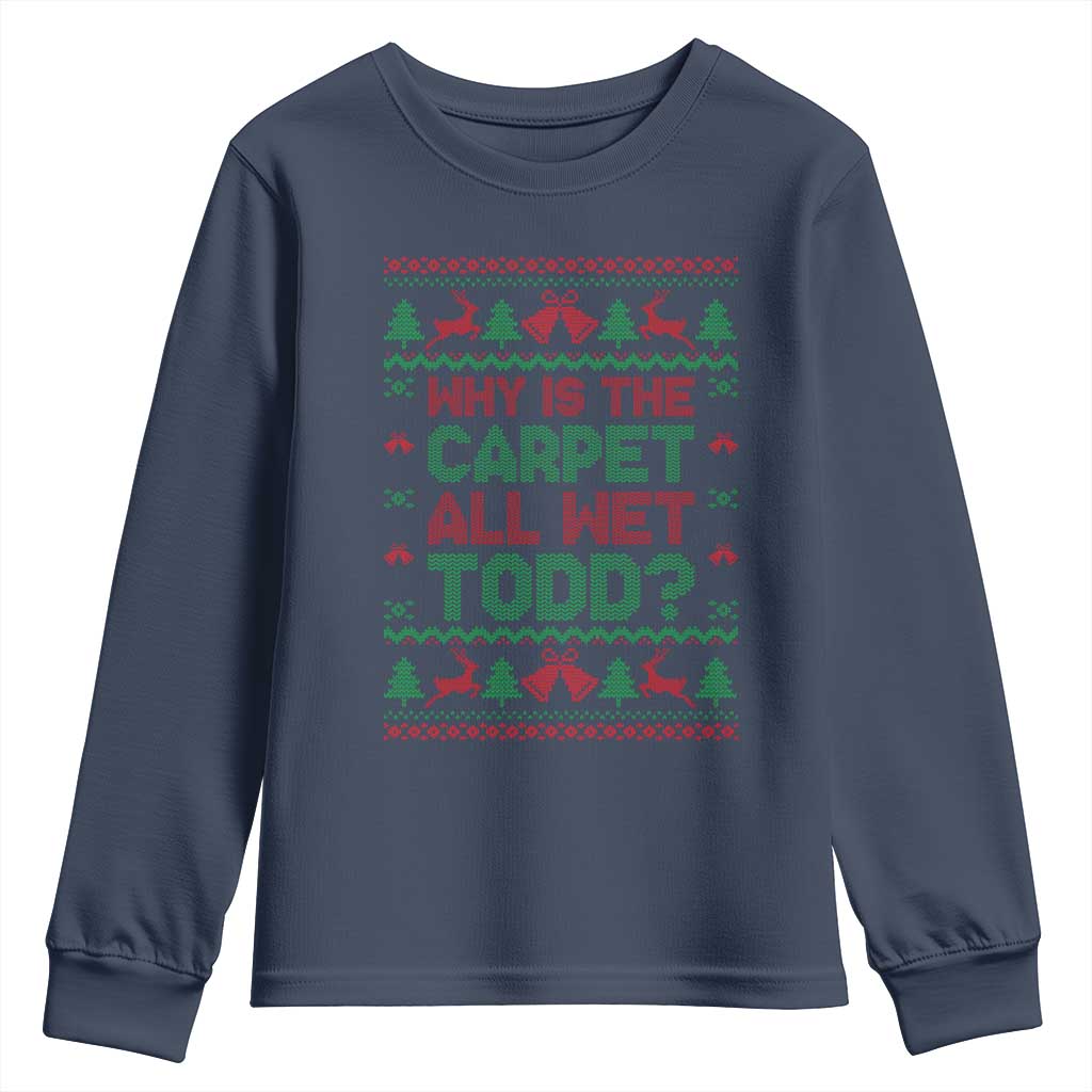 Why Is The Carpet All Wet Todd Christmas Movie Youth Sweatshirt Funny Xmas Couple Matching - Wonder Print Shop