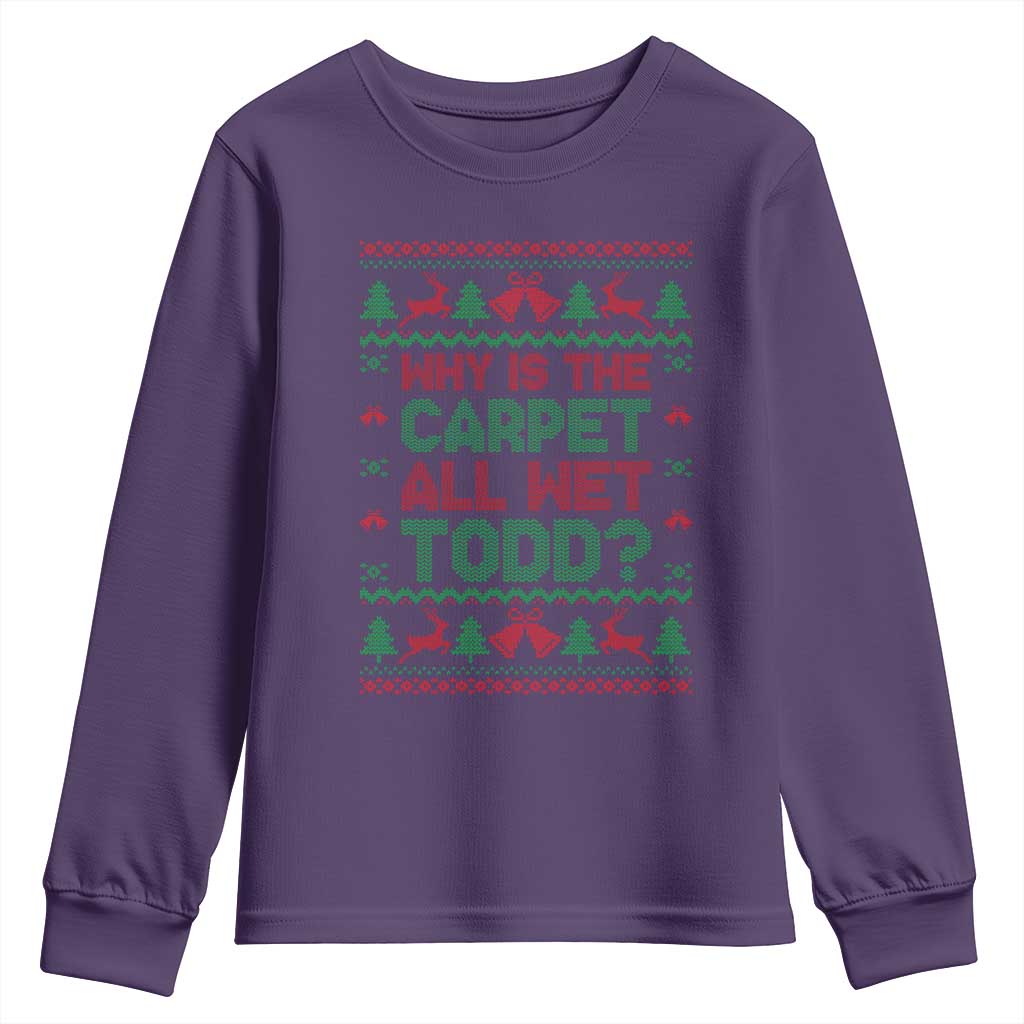Why Is The Carpet All Wet Todd Christmas Movie Youth Sweatshirt Funny Xmas Couple Matching - Wonder Print Shop
