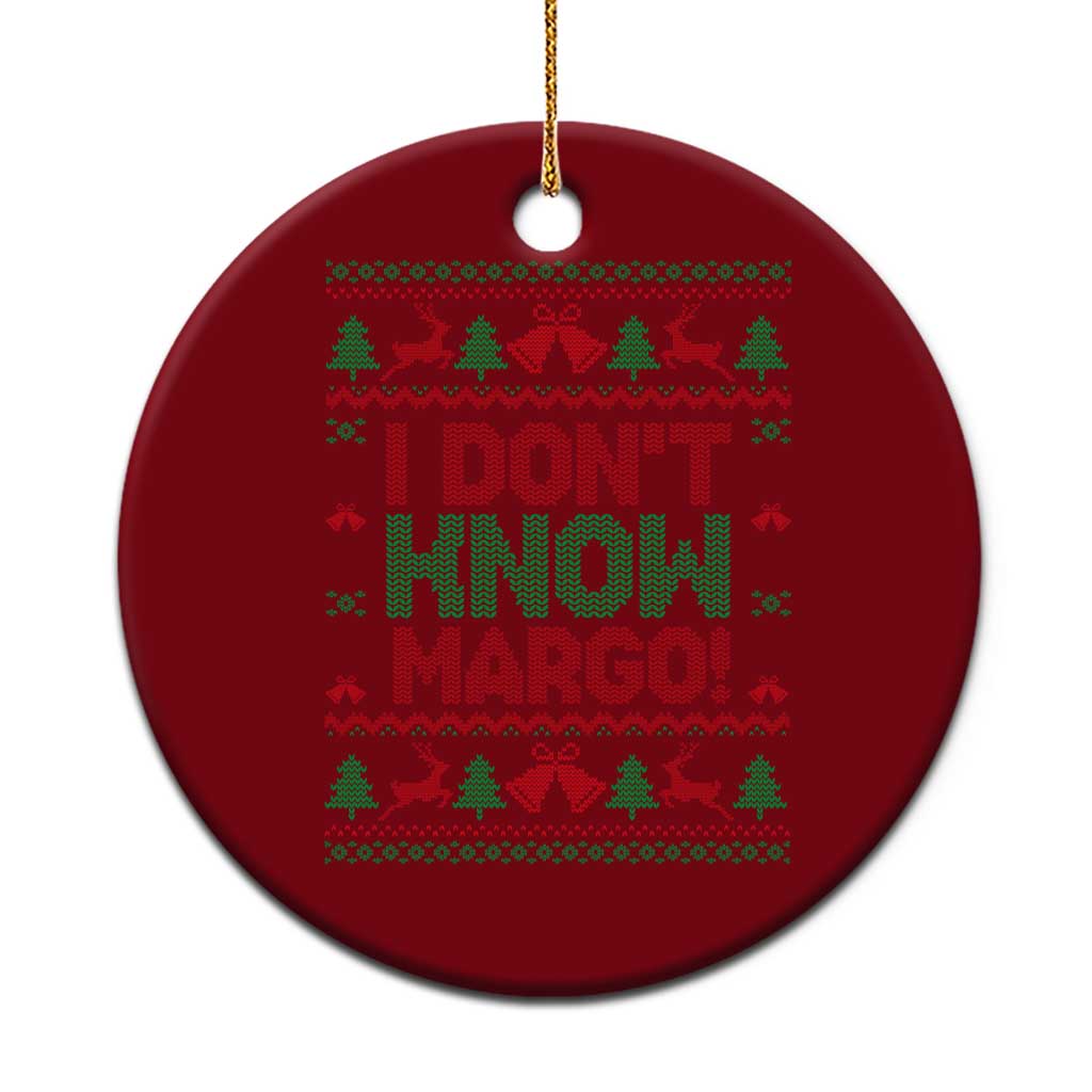 I Dont Know Margo Christmas Movie Ceramic Ornament Funny Xmas Couple Matching - Wonder Print Shop