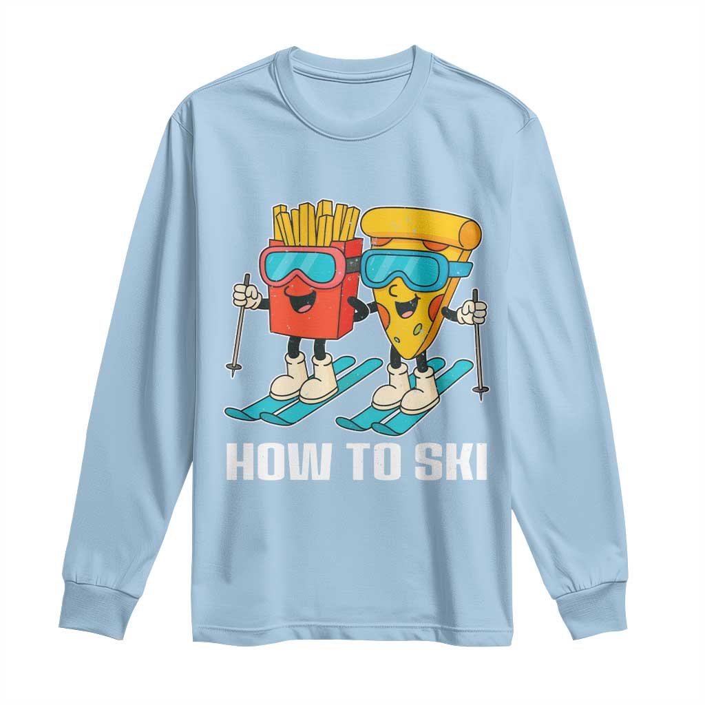 Funny Skiing Food Lover Long Sleeve Shirt How To Ski Pizza French Fries Skier - Wonder Print Shop