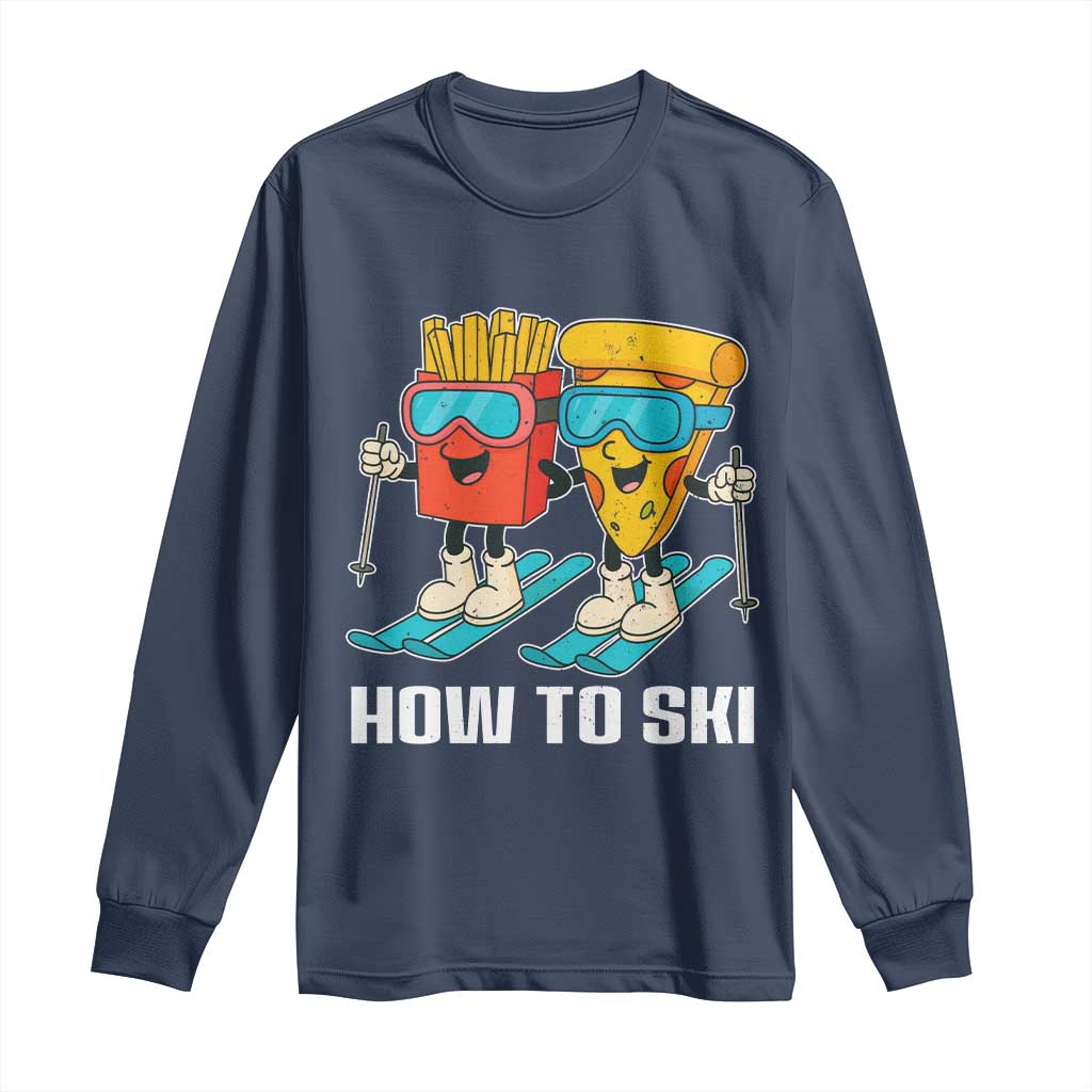 Funny Skiing Food Lover Long Sleeve Shirt How To Ski Pizza French Fries Skier - Wonder Print Shop