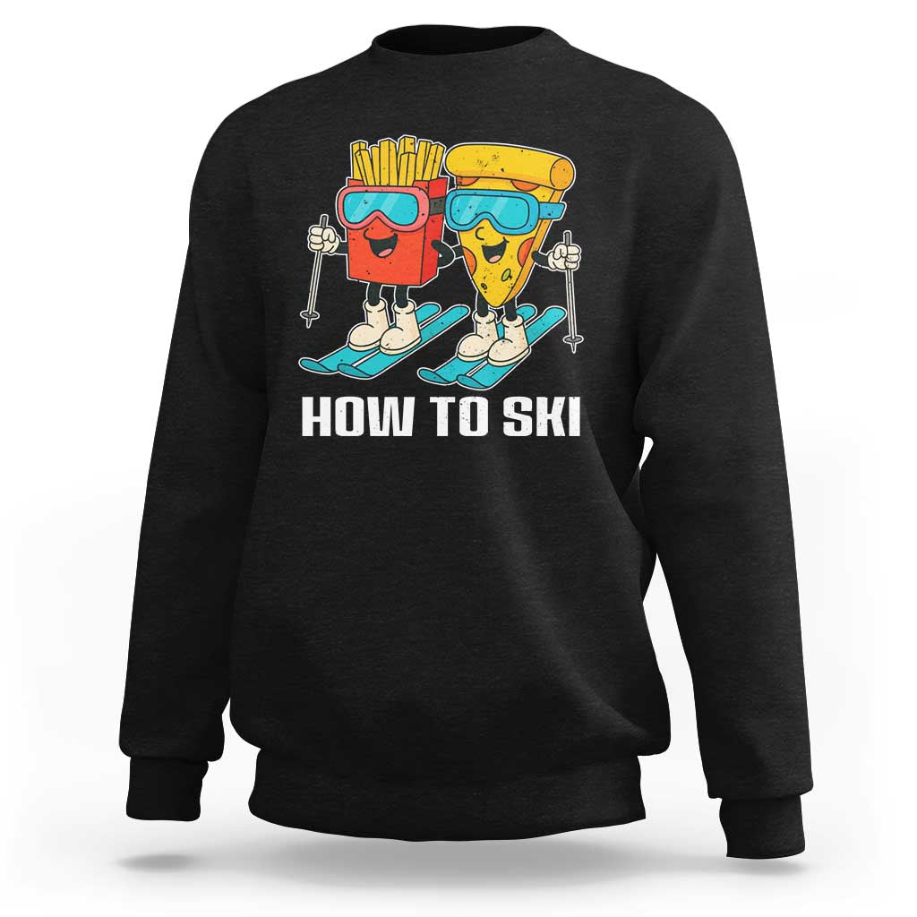 Funny Skiing Food Lover Sweatshirt How To Ski Pizza French Fries Skier - Wonder Print Shop
