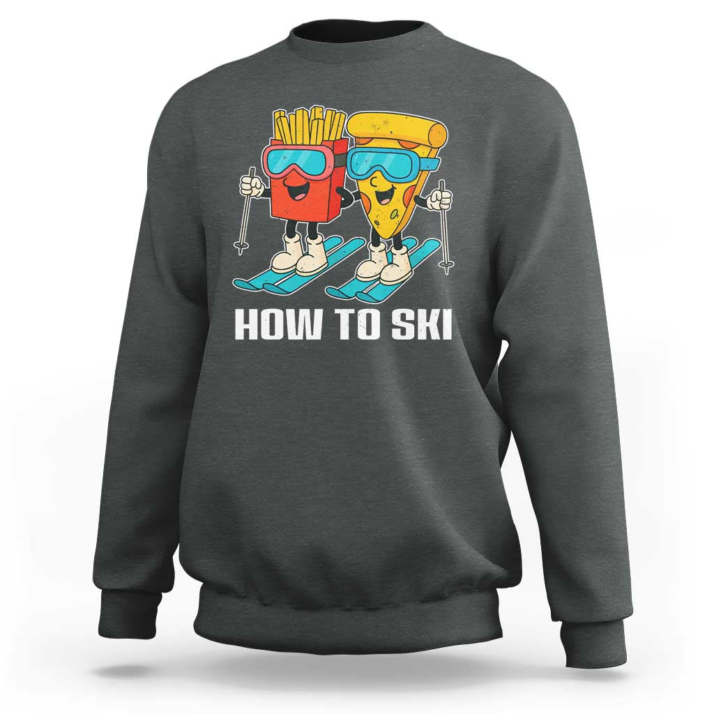 Funny Skiing Food Lover Sweatshirt How To Ski Pizza French Fries Skier - Wonder Print Shop