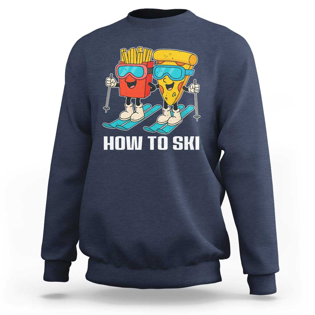 Funny Skiing Food Lover Sweatshirt How To Ski Pizza French Fries Skier - Wonder Print Shop