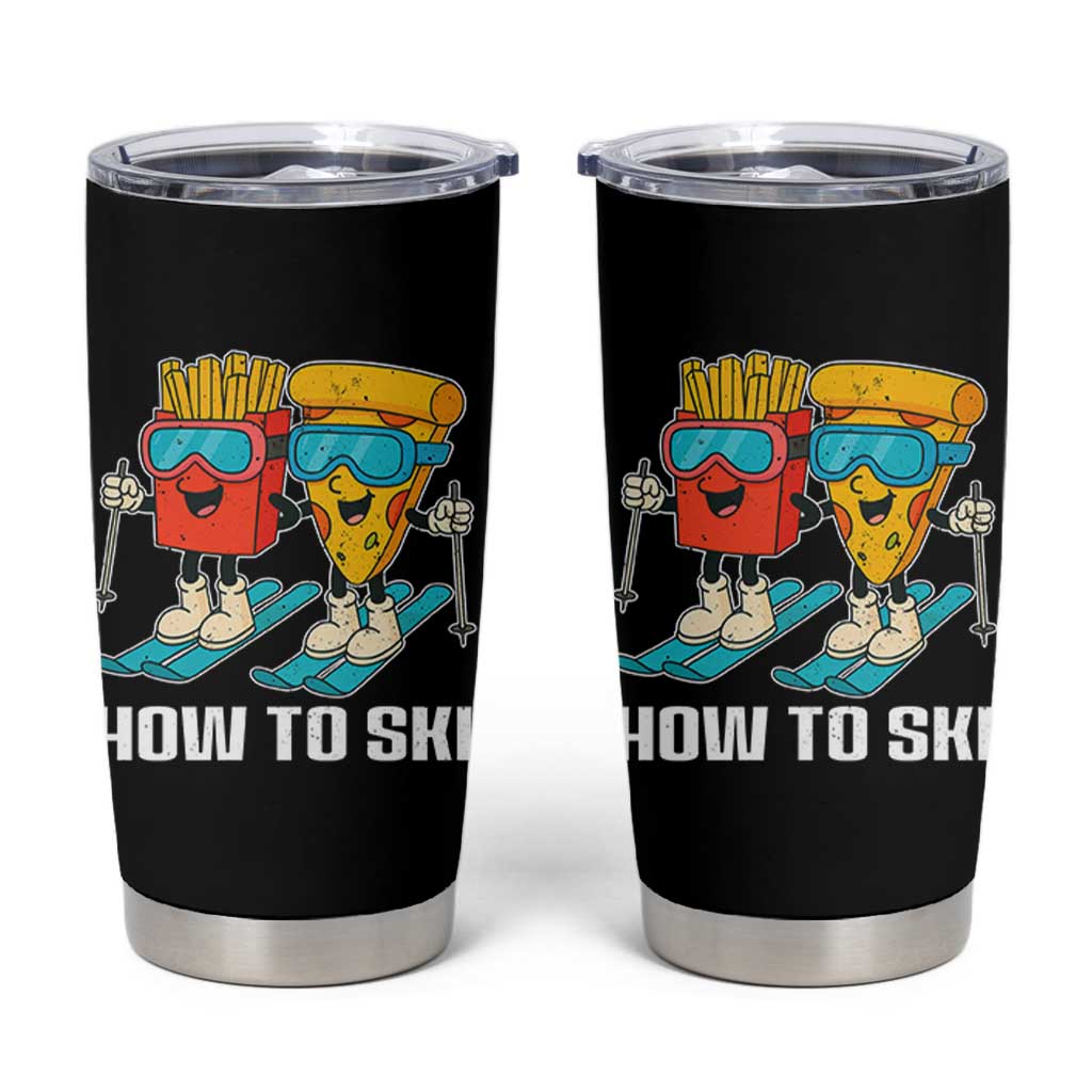 Funny Skiing Food Lover Tumbler Cup How To Ski Pizza French Fries Skier - Wonder Print Shop