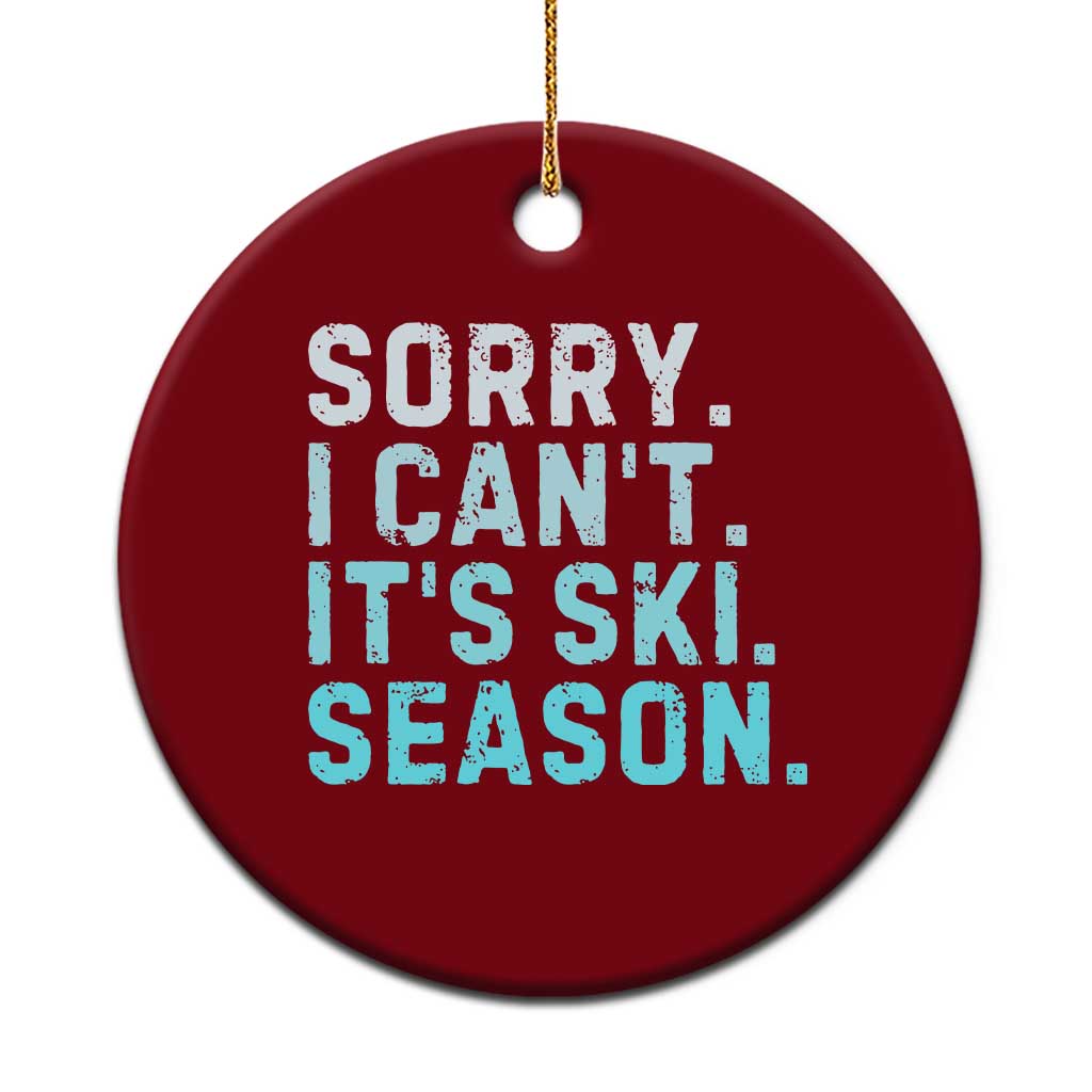 Funny Sorry I Cant It Is Ski Season Ceramic Ornament Winter Sports Ski Athlete - Wonder Print Shop