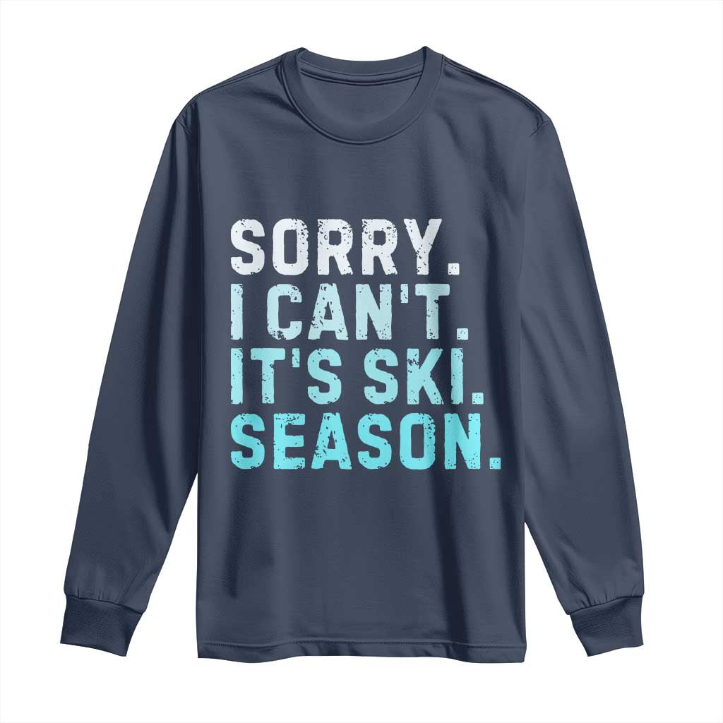 Funny Sorry I Cant It Is Ski Season Long Sleeve Shirt Winter Sports Ski Athlete - Wonder Print Shop