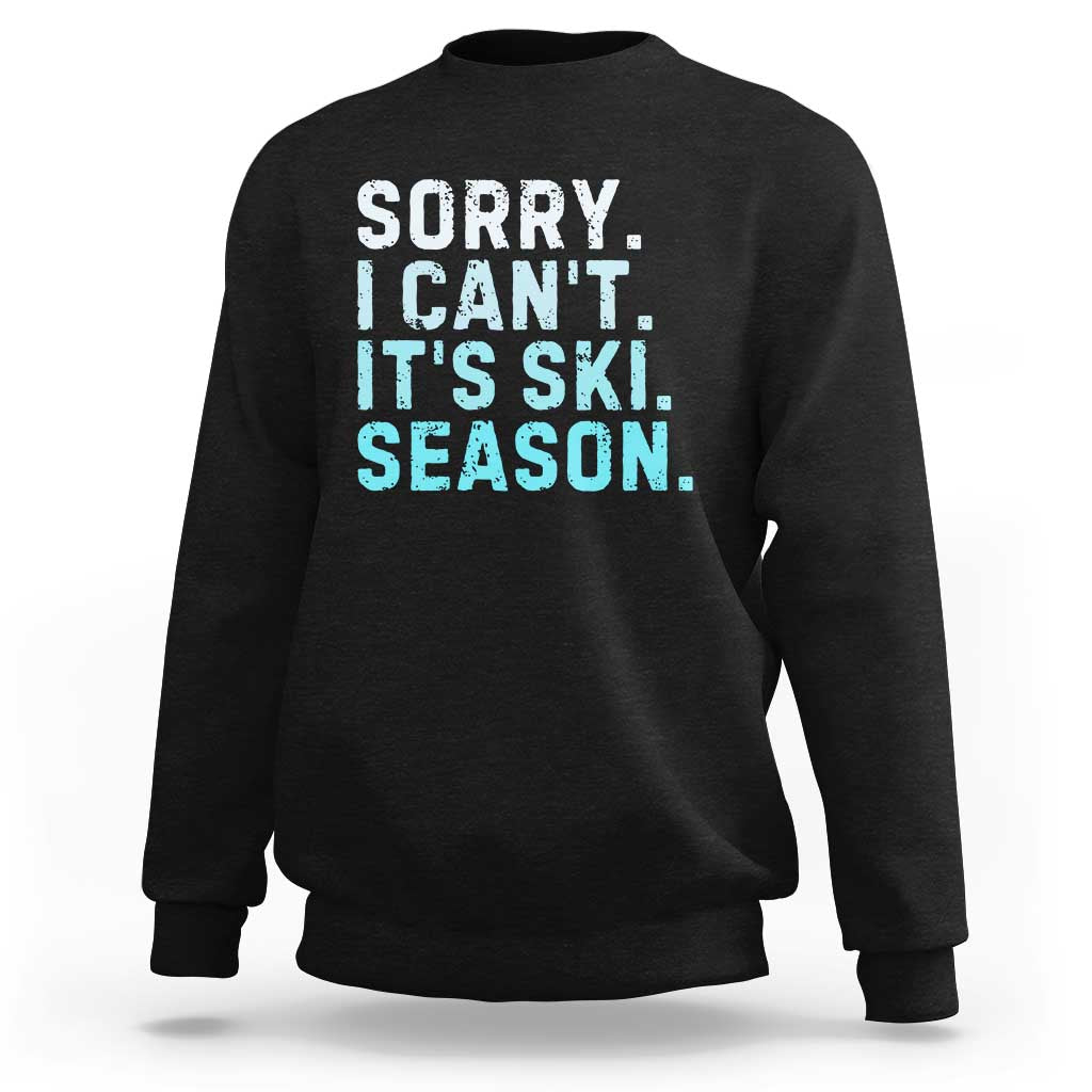 Funny Sorry I Cant It Is Ski Season Sweatshirt Winter Sports Ski Athlete - Wonder Print Shop
