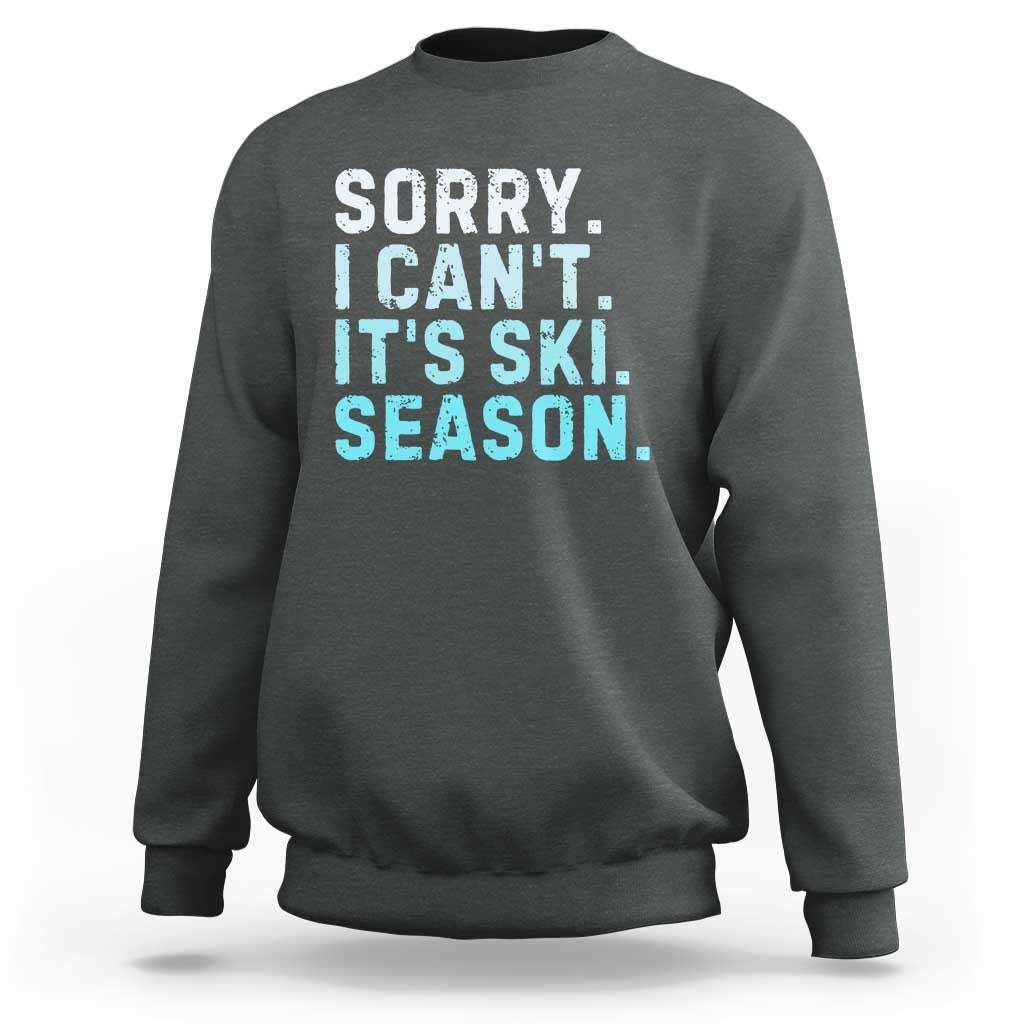 Funny Sorry I Cant It Is Ski Season Sweatshirt Winter Sports Ski Athlete - Wonder Print Shop