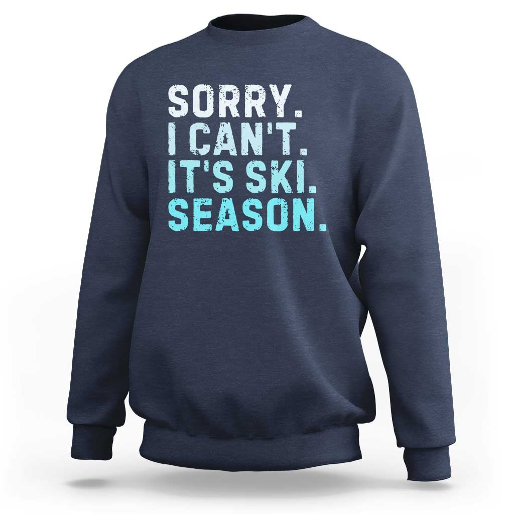 Funny Sorry I Cant It Is Ski Season Sweatshirt Winter Sports Ski Athlete - Wonder Print Shop
