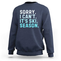 Funny Sorry I Cant It Is Ski Season Sweatshirt Winter Sports Ski Athlete - Wonder Print Shop