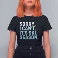 Funny Sorry I Cant It Is Ski Season T Shirt For Women Winter Sports Ski Athlete - Wonder Print Shop