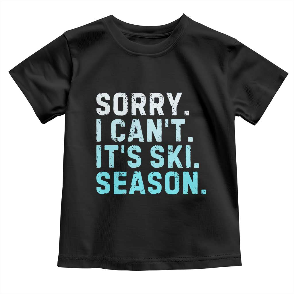 Funny Sorry I Cant It Is Ski Season Toddler T Shirt Winter Sports Ski Athlete - Wonder Print Shop