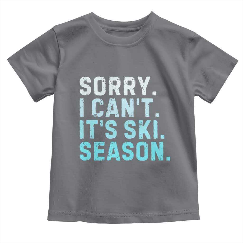 Funny Sorry I Cant It Is Ski Season Toddler T Shirt Winter Sports Ski Athlete - Wonder Print Shop