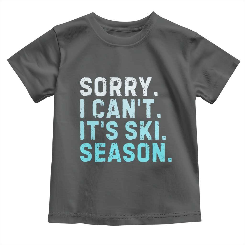 Funny Sorry I Cant It Is Ski Season Toddler T Shirt Winter Sports Ski Athlete - Wonder Print Shop