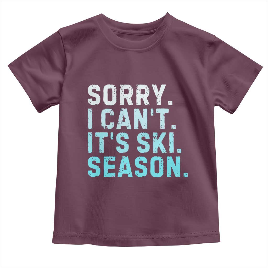 Funny Sorry I Cant It Is Ski Season Toddler T Shirt Winter Sports Ski Athlete - Wonder Print Shop