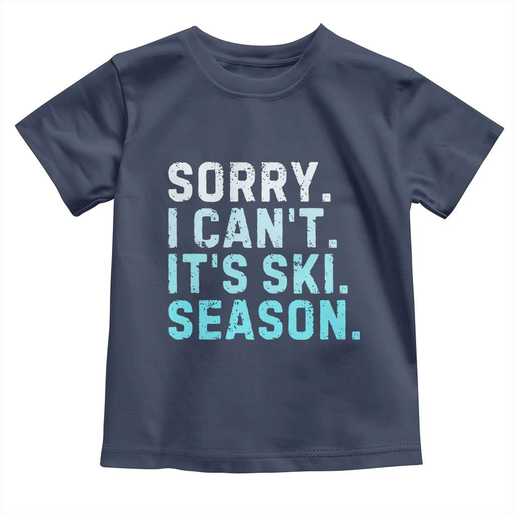 Funny Sorry I Cant It Is Ski Season Toddler T Shirt Winter Sports Ski Athlete - Wonder Print Shop