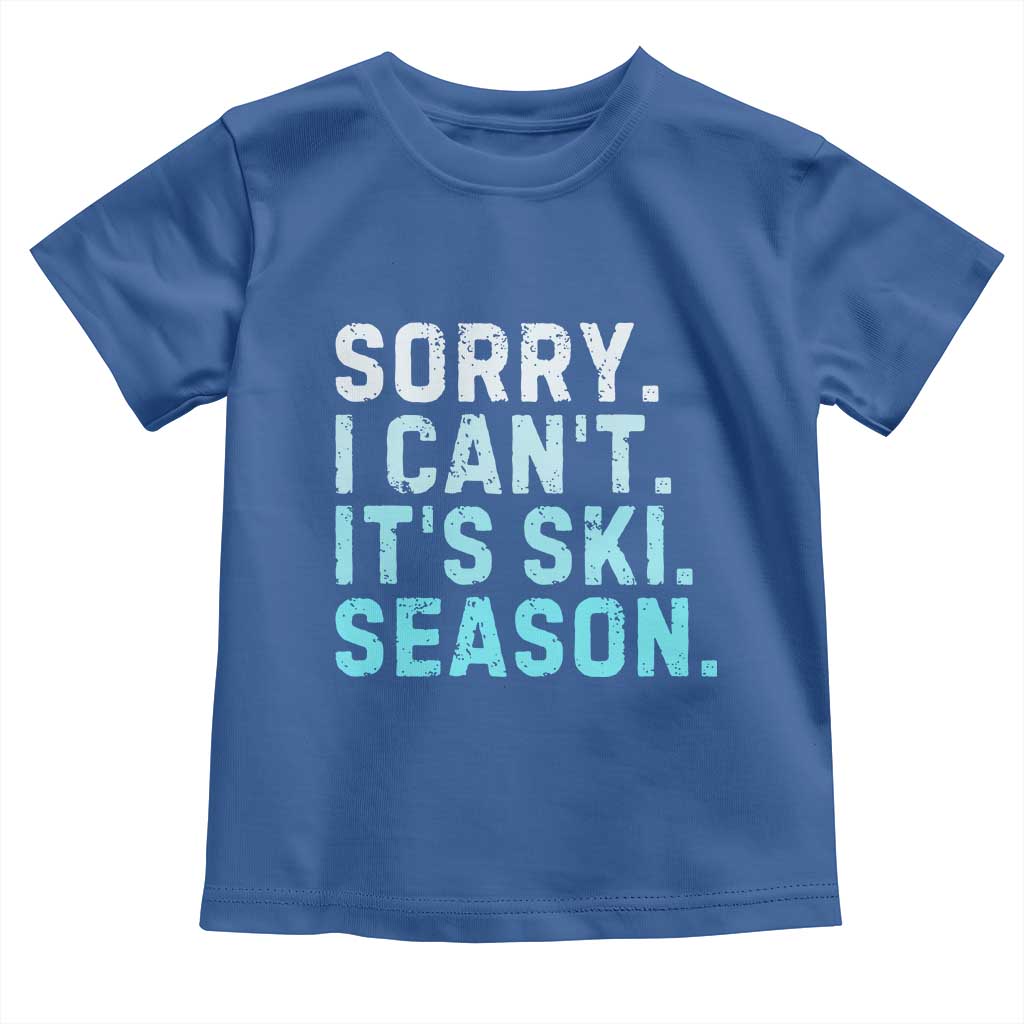 Funny Sorry I Cant It Is Ski Season Toddler T Shirt Winter Sports Ski Athlete - Wonder Print Shop