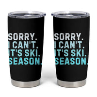 Funny Sorry I Cant It Is Ski Season Tumbler Cup Winter Sports Ski Athlete - Wonder Print Shop