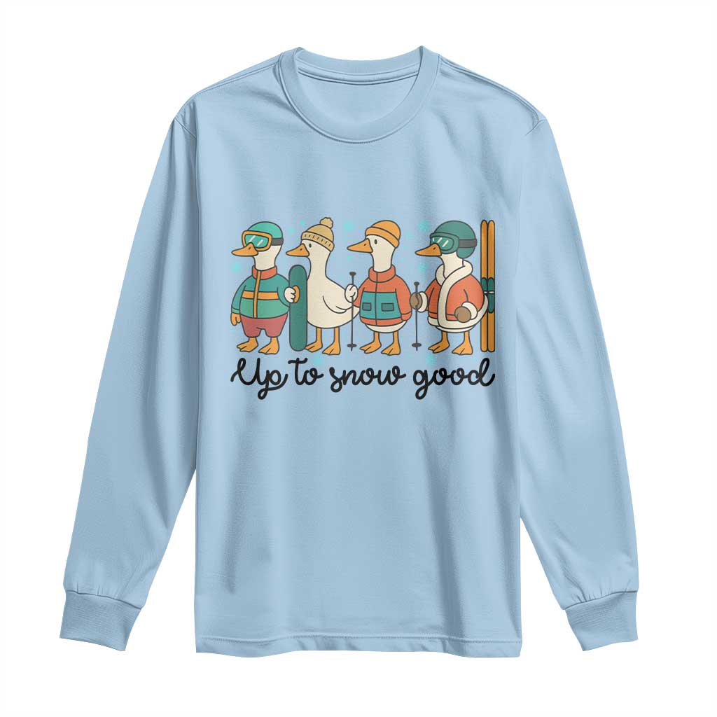 Funny Ski Snowboard Goose Long Sleeve Shirt Up To Snow Good Winter Sport - Wonder Print Shop