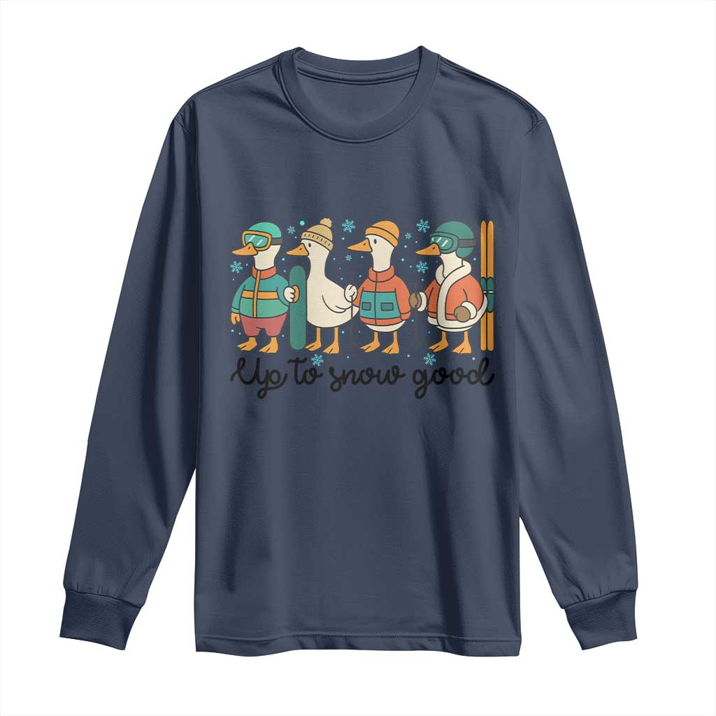 Funny Ski Snowboard Goose Long Sleeve Shirt Up To Snow Good Winter Sport - Wonder Print Shop
