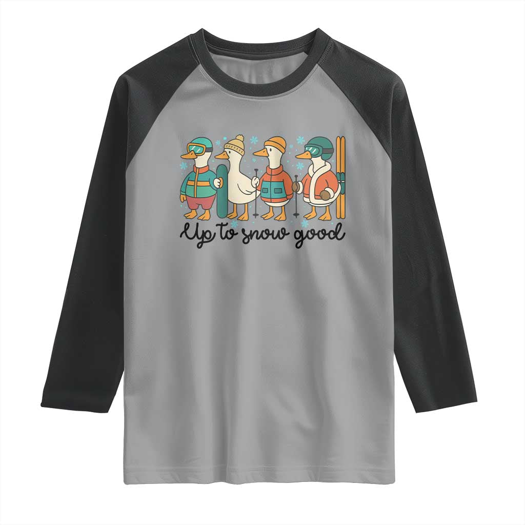 Funny Ski Snowboard Goose Raglan Shirt Up To Snow Good Winter Sport - Wonder Print Shop