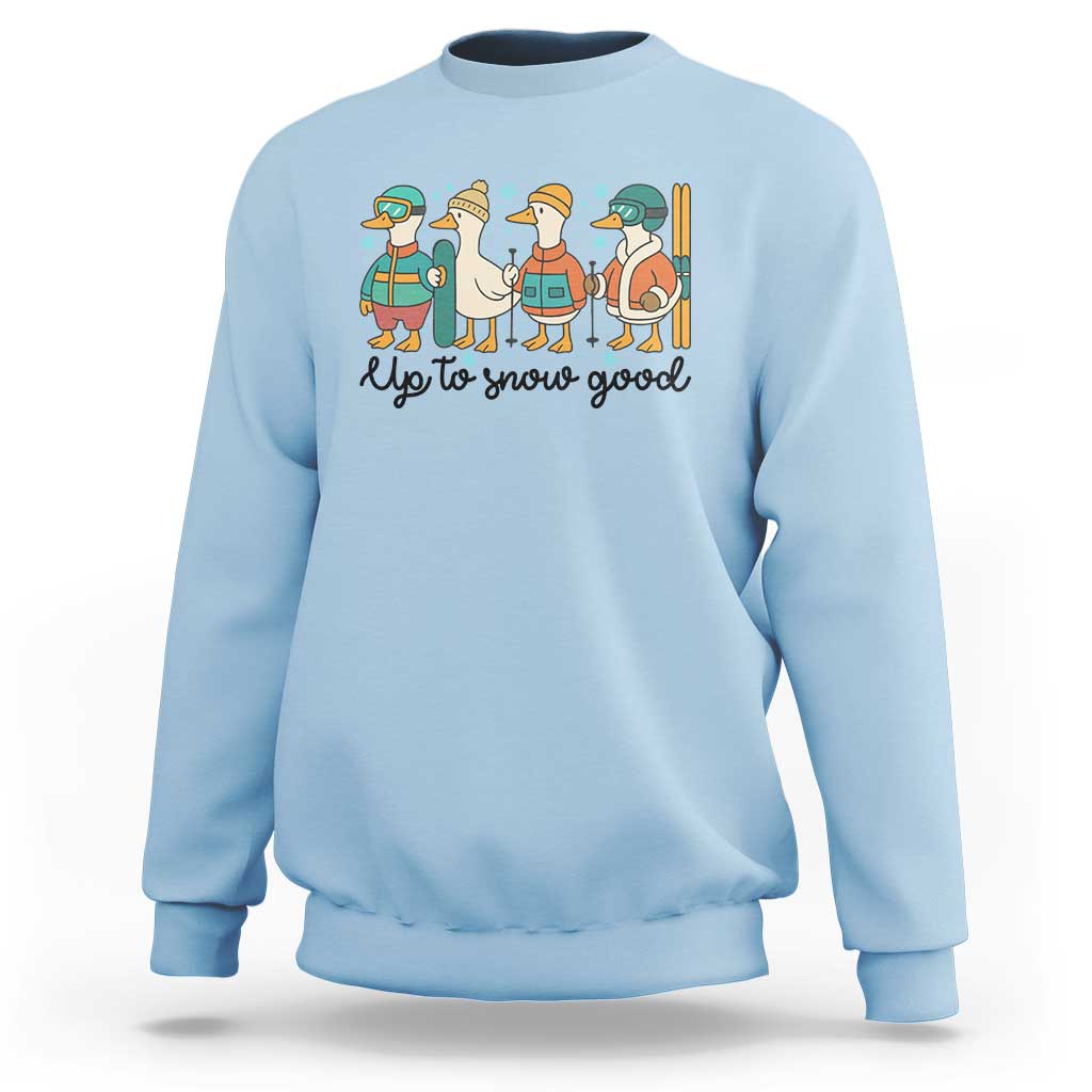 Funny Ski Snowboard Goose Sweatshirt Up To Snow Good Winter Sport - Wonder Print Shop