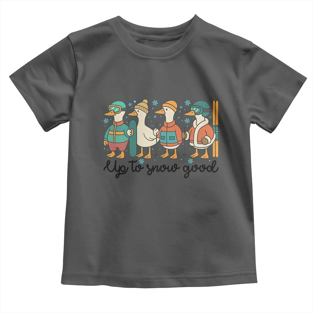 Funny Ski Snowboard Goose Toddler T Shirt Up To Snow Good Winter Sport - Wonder Print Shop