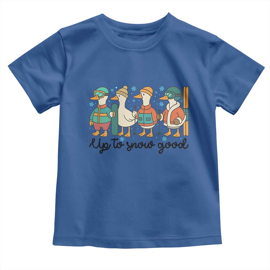 Funny Ski Snowboard Goose Toddler T Shirt Up To Snow Good Winter Sport - Wonder Print Shop