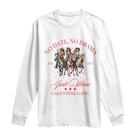 Funny Galentine's Day Long Sleeve Shirt No Date No Drama Just Wine Galentine Gang