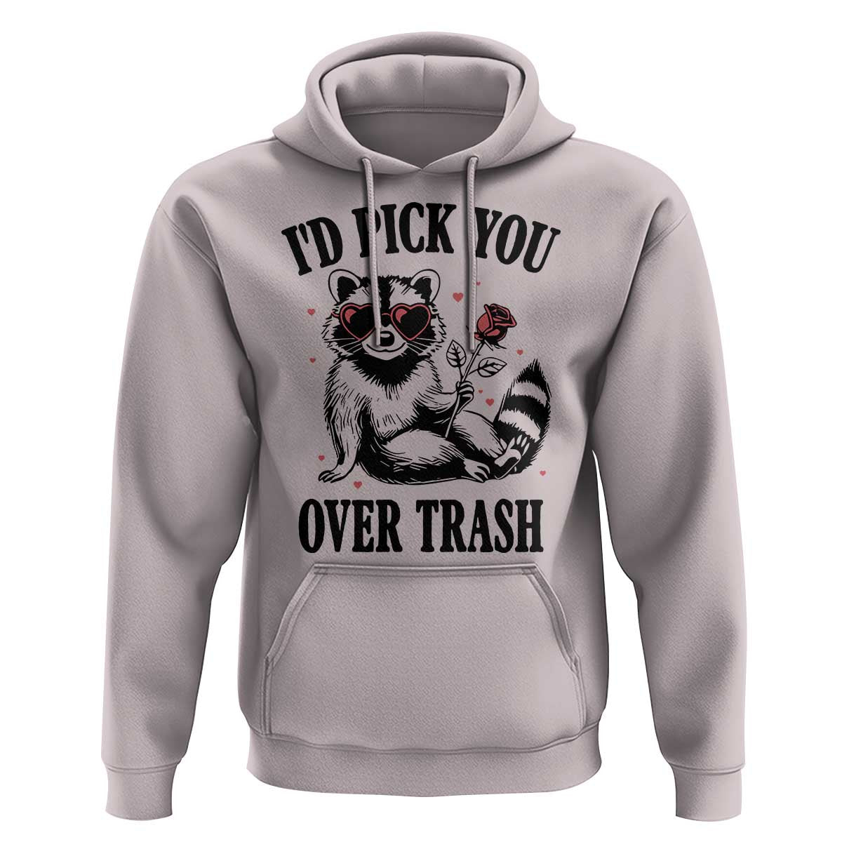 Funny Valentine's Day Racoon Hoodie I'd Pick You Over Trash Rose