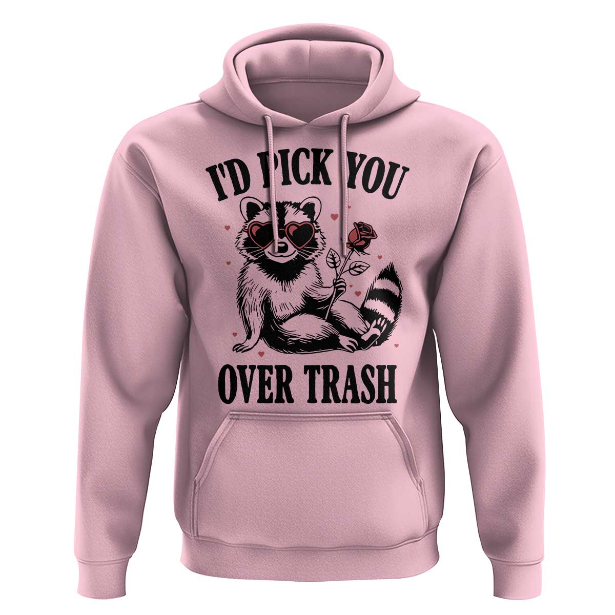 Funny Valentine's Day Racoon Hoodie I'd Pick You Over Trash Rose
