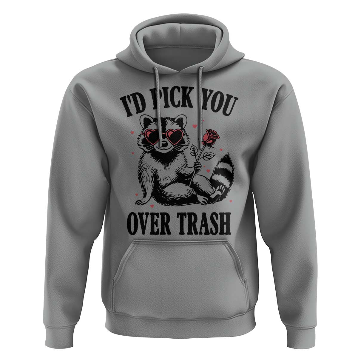Funny Valentine's Day Racoon Hoodie I'd Pick You Over Trash Rose