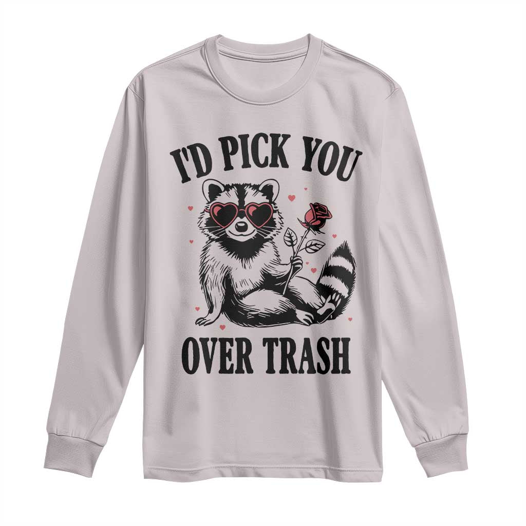 Funny Valentine's Day Racoon Long Sleeve Shirt I'd Pick You Over Trash Rose