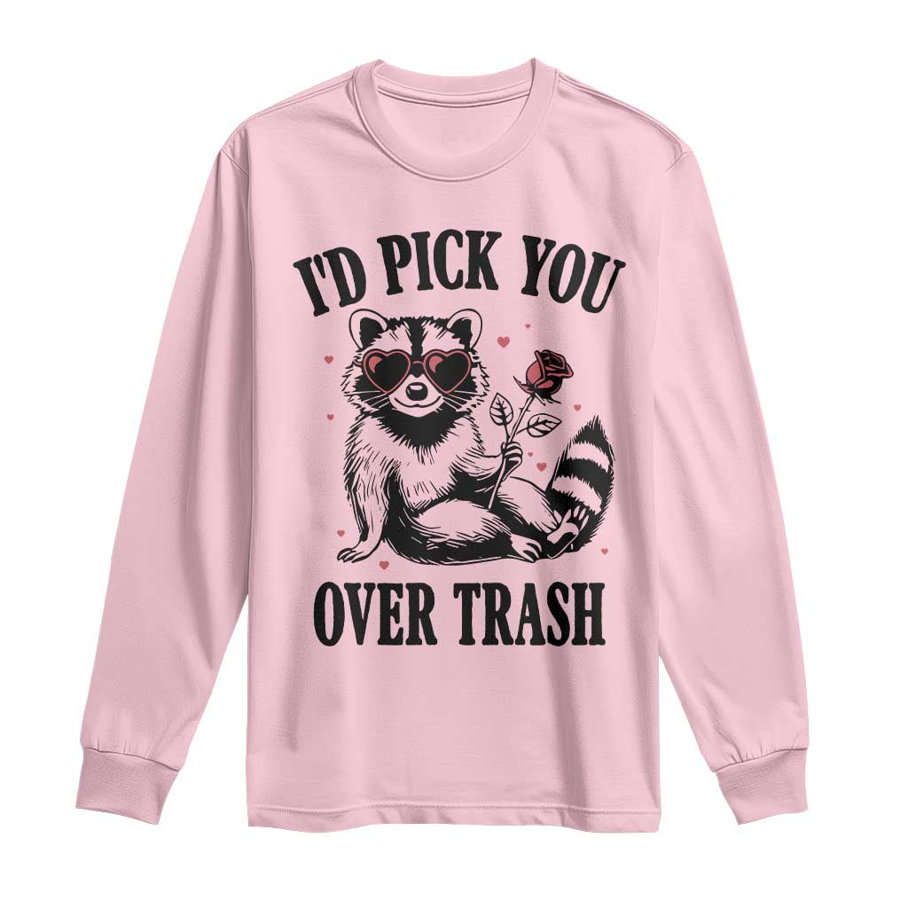 Funny Valentine's Day Racoon Long Sleeve Shirt I'd Pick You Over Trash Rose