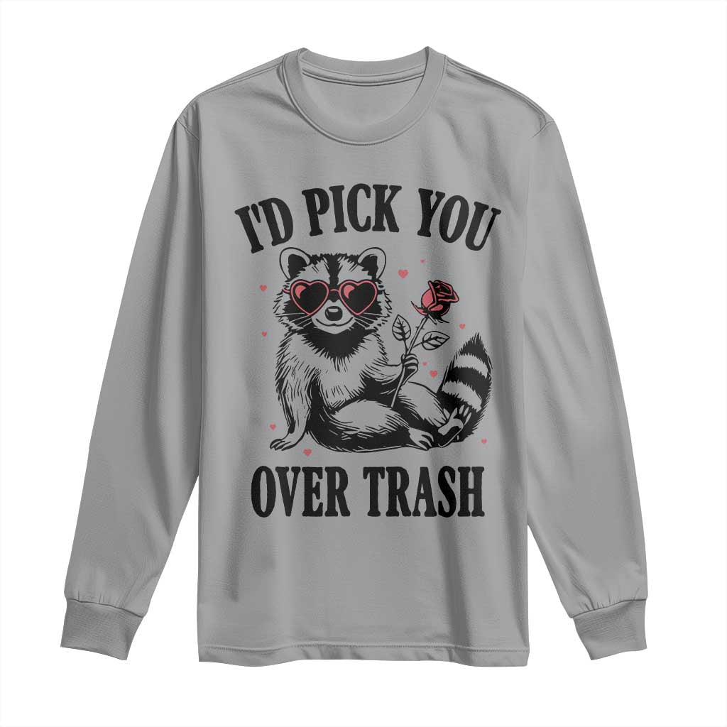 Funny Valentine's Day Racoon Long Sleeve Shirt I'd Pick You Over Trash Rose