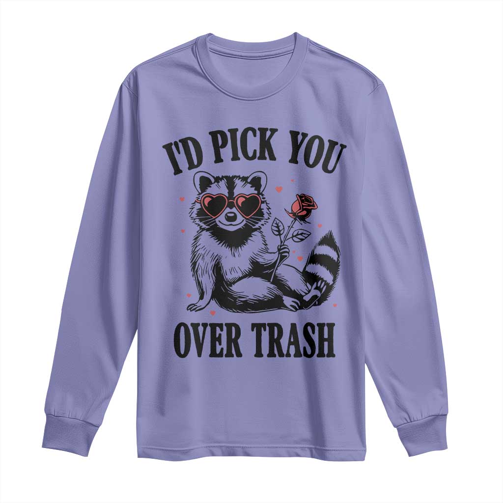 Funny Valentine's Day Racoon Long Sleeve Shirt I'd Pick You Over Trash Rose