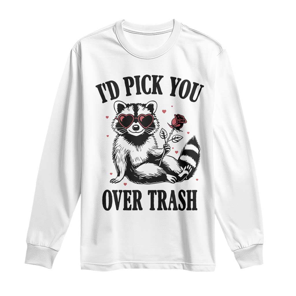 Funny Valentine's Day Racoon Long Sleeve Shirt I'd Pick You Over Trash Rose