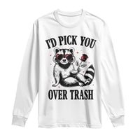 Funny Valentine's Day Racoon Long Sleeve Shirt I'd Pick You Over Trash Rose
