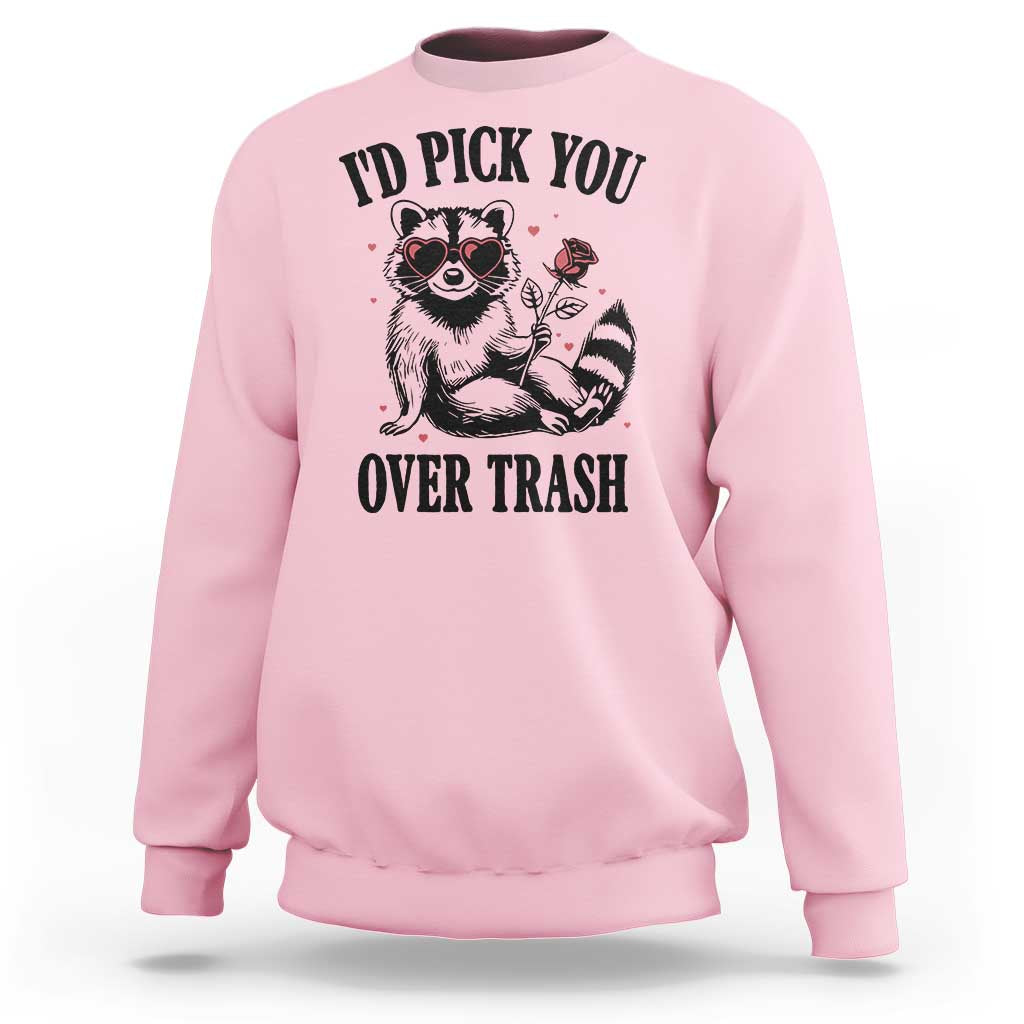 Funny Valentine's Day Racoon Sweatshirt I'd Pick You Over Trash Rose